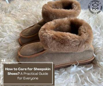 Sheepskins - How to Care for Sheepskin Shoes? A Practical Guide for Everyone